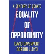 Equality of Opportunity A Century of Debate by Davenport, David; Lloyd, Gordon, 9780817925840