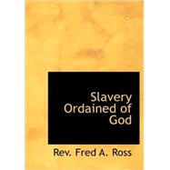 Slavery Ordained of God by Ross, Rev Fred a., 9781434695840