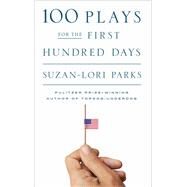 100 Plays for the First Hundred Days by Parks, Suzan-Lori, 9781559365840