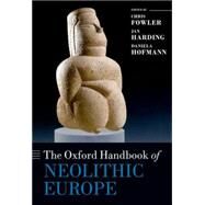 The Oxford Handbook of Neolithic Europe by Fowler, Chris; Harding, Jan; Hofmann, Daniela, 9780199545841