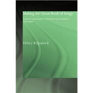 Making the Great Book of Songs: Compilation and the Author's Craft in Abv I-Faraj al-IsbahGne's KitGb al-aghGne by Kilpatrick,Hilary, 9780415595841