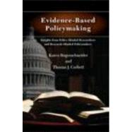 Evidence-Based Policymaking : Insights from Policy-Minded Researchers and Research-Minded Policymakers by Bogenschneider; Karen, 9780415805841
