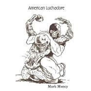 American Luchadore by Muncy, Mark, 9780615195841