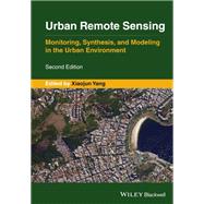 Urban Remote Sensing Monitoring, Synthesis and Modeling in the Urban Environment by Yang , Xiaojun X., 9781119625841