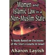 Women and Islamic Law in a Non-Muslim State: A Study Based on Decisions of the Shari'a Courts in Israel by Layish,Ahron, 9781412805841