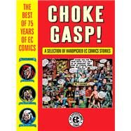 Choke Gasp! The Best of 75 Years of EC Comics by Kurtzman, Harvey; Severin, John; Wood, Wally; Ingels, Graham; Krigstein, Bernie, 9781506715841