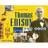 Thomas Edison for Kids His Life and Ideas, 21 Activities by Carlson, Laurie, 9781556525841