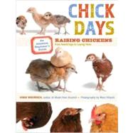 Chick Days: An Absolute Beginner's Guide to Raising Chickens from Hatchings to Laying Hens by Woginrich, Jenna, 9781603425841