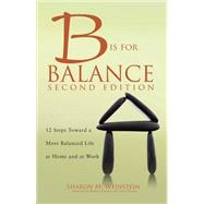 B is for Balance by Weinstein, Sharon M., R.N.; Dossey, Barbara; Dossey, Larry, 9781938835841