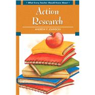 What Every Teacher Should Know About Action Research by Johnson, Andrew P., 9780137155842