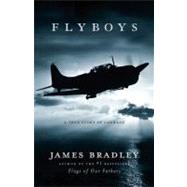 Flyboys A True Story of Courage by Bradley, James, 9780316105842