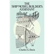 The Ship Model Builder's Assistant by Davis, Charles G., 9780486255842