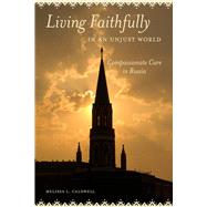 Living Faithfully in an Unjust World by Caldwell, Melissa L., 9780520285842