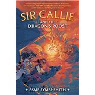 Sir Callie and the Dragon's Roost by Symes-Smith, Esme, 9780593485842