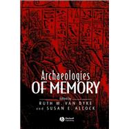 Archaeologies of Memory by Van Dyke, Ruth M.; Alcock, Susan E., 9780631235842