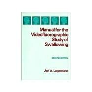 Manual for the Videofluorographic Study of Swallowing by Logemann, Jeri A., 9780890795842