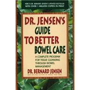 Dr. Jensen's Guide to Better Bowel Care A Complete Program for Tissue Cleansing through Bowel Management by Jensen, Bernard, 9780895295842