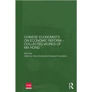 Chinese Economists on Economic Reform  Collected Works of Ma Hong by China Development Research Fou, 9781138595842