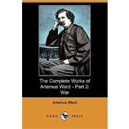 The Complete Works of Artemus Ward - Part 2: War by Ward, Artemus; Landon, Melville D.; Robertson, T. W., 9781406575842