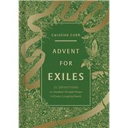 Advent for Exiles 25 Devotions to Awaken Gospel Hope in Every Longing Heart by Cobb, Caroline, 9781430095842