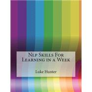 Nlp Skills for Learning in a Week by Hunter, Luke L.; London College of Information Technology, 9781508615842