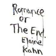 Romance or the End Poems by Kahn, Elaine, 9781593765842
