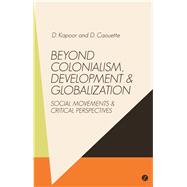 Beyond Colonialism, Development and Globalization by Caouette, Dominique; Kapoor, Dip, 9781783605842