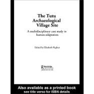 The Tutu Archaeological Village Site: A Multi-disciplinary Case Study in Human Adaptation by Righter, Elizabeth, 9780203165843