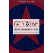 The Lost Promise of Patriotism by Hansen, Jonathan M., 9780226315843