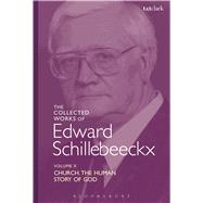 The Collected Works of Edward Schillebeeckx Volume 10 Church: The Human Story of God by Schillebeeckx, Edward; Boeve, Lieven, 9780567355843