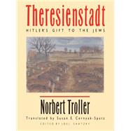 Theresienstadt by Troller, Norbert; Cernyak-Spatz, Susan E.; Shatzky, Joel; Ives, Richard; Rauch, Doris, 9780807855843