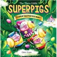 Three Little Superpigs and the Great Easter Egg Hunt by Evans, Claire; Evans, Claire, 9781338875843