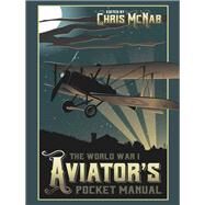 The World War I Aviators Pocket Manual by McNab, Chris, 9781612005843