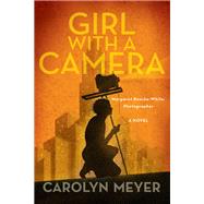 Girl with a Camera Margaret Bourke-White, Photographer: A Novel by MEYER, CAROLYN, 9781629795843