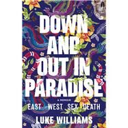 Down and Out in Paradise East - West - Sex - Death by Williams, Luke, 9781760685843