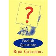 Foolish Questions by Goldberg, Rube, 9781930585843