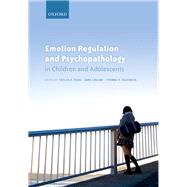 Emotion Regulation and Psychopathology in Children and Adolescents by Essau, Cecilia A.; LeBlanc, Sara S.; Ollendick, Thomas H., 9780198765844