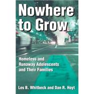 Nowhere to Grow: Homeless and Runaway Adolescents and Their Families by Whitbeck,Les B., 9780202305844