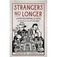 Strangers No Longer by Sergio M. Gonzlez, 9780252045844