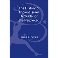 The History of Ancient Israel: A Guide for the Perplexed by Davies, Philip R., 9780567655844