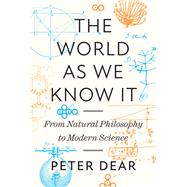 The World as We Know It by Peter Dear, 9780691235844