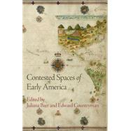 Contested Spaces of Early America by Barr, Juliana; Countryman, Edward, 9780812245844