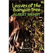 Leaves of the Banyan Tree by Wendt, Albert, 9780824815844