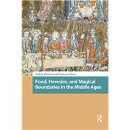 Food, Heresies, and Magical Boundaries in the Middle Ages by Andrea Maraschi; Francesca Tasca, 9781003695844