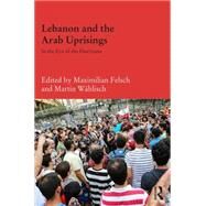 Lebanon and the Arab Uprisings: In the Eye of the Hurricane by Felsch; Maximilian, 9781138885844
