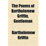 The Poems of Bartholomew Griffin, Gentleman by Griffin, Bartholomew, 9781154485844