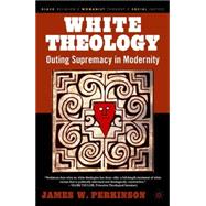 White Theology Outing Supremacy in Modernity by Perkinson, James W., 9781403965844
