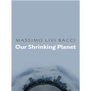 Our Shrinking Planet by Livi Bacci, Massimo; Broder, David, 9781509515844