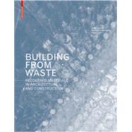 Building from Waste by Hebel, Dirk E.; Wisniewska, Marta H.; Heisel, Felix, 9783038215844