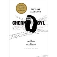Voices from Chernobyl The Oral History of a Nuclear Disaster by Alexievich, Svetlana; Gessen, Keith, 9780312425845
